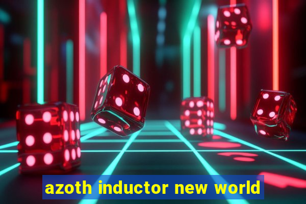 azoth inductor new world